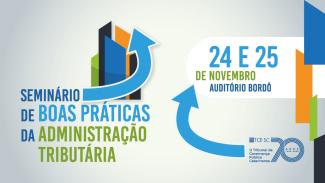 Banner horizontal com fundo cinza. Ao centro, logo do Seminário de Boas Práticas da Administração Tributária, composto pela inscrição, em verde e azul, e pelo desenho de um gráfico de barras. À direita, em tarja branca, as informações: 24 e 25 de novembro, auditório bordô. No canto inferior direito, selo comemorativo aos 70 anos do TCE/SC. 