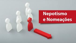 Imagem com fundo cinza apresentando cinco peças tridimensionais em formato de pessoas. Quatro peças são brancas e estão agrupadas ao fundo, enquanto uma peça vermelha está posicionada à frente do grupo. À direita da peça vermelha, há uma seta vermelha apontando para a frente. No lado direito da imagem, sobre um retângulo vermelho, aparece o texto “Nepotismo e nomeações”, em letras brancas. 