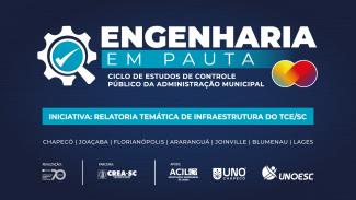 Banner horizontal, com fundo azul escuro. No alto, em letras brancas A palavra Engenharia, na linha inferior, em azul claro está escrito Em Pauta. Abaixo"Ciclo de Estudos de Controle Público da Administração Municipal. No centro sobre uma tarja azul claro, em letras brancas: Iniciativa: Relatoria Temática de Infraestrutura do TCE/SC. Abaixo: Chapecó Joaçaba, Florianópolis, Araranguá, Joinville, Blumenau e Lages. Na parte inferior, as logomarcas da realização do eveto, parceria e apoio.