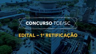 Banner horizontal com foto do prédio do TCE/SC, com filtro azul-escuro. Sobre a imagem, ao centro, em retângulo vazado, o título “Concurso TCE/SC” e, em fonte laranja, o texto “Edital - 1ª retificação”. 