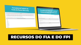 Imagem em fundo amarelo apresenta um laptop aberto. Na tela, o site que trata do cadastro para os recursos do FIA. Ao lado, suspenso no ar, uma tela substituta com mostra o cadastro para o FPI. No centro, sobre tarja preta e com letras brancas, a inscrição Recursos do FIA e do FPI