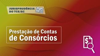Banner horizontal com fundo em degradê em tons de amarelo, laranja e rosa. No canto superior esquerdo, sobre retângulo com transparência, o texto “Jurisprudência do TCE/SC” e o ícone de um livro aberto com uma lupa sobre as folhas. Ao centro, em retângulo vazado, o texto “Prestação de Contas de Consórcios”. No canto inferior direito, ícone formado por folha, cifrão e lupa. 