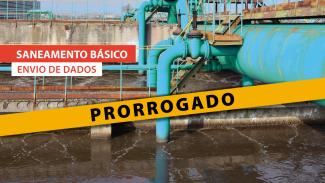 Banner horizontal com a imagem de tubulações na cor azul. Sobre a imagem, no canto superior, o texto “Saneamento básico - Envio de dados”, em tarjas nas cores vermelha e branca. Ao centro, a palavra “prorrogado”, em fonte preta e sobre tarja na cor amarela. 