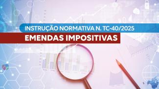 Banner horizontal com gráficos coloridos em fundo azul e branco. Sobre a imagem, o texto “Instrução Normativa N. TC-40/2025 - Emendas impositivas”, uma lupa e um lápis. 