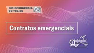 Banner horizontal com fundo em degradê em tons de vermelho e lilás. No canto superior esquerdo, sobre retângulo com transparência, o texto “Jurisprudência do TCE/SC” e o ícone de um livro aberto com uma lupa sobre as folhas. Ao centro, em retângulo vazado, o texto “Contratos emergenciais”. No canto inferior direito, ícone formado por tijolos e uma pá. 