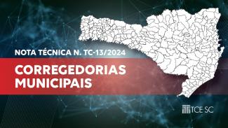 Banner horizontal com fundo em tons de azul e com elementos gráficos que remetam a uma rede. Sobre o fundo, à esquerda, os textos “Nota Técnica N. TC-13/2024” e “Corregedorias Municipais”, sobre uma tarja vermelha, e a logo do TCE/SC, e, à direita, o mapa político de Santa Catarina, na cor branca. 