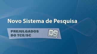 Banner horizontal com fundo em tons de azul. Na parte superior, o texto "Novo Sistema de Pesquisa”. Embaixo, o texto “Prejulgados do TCE/SC” e o ícone de um livro com uma lupa. 