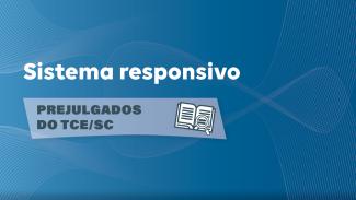 Banner horizontal com fundo em tons de azul. Na parte superior, o texto "Sistema responsivo”. Embaixo, o texto “Prejulgados do TCE/SC” e o ícone de um livro com uma lupa. 