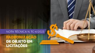 Banner horizontal. À esquerda, sobre fundo colorido, há o título “Nota técnica N.TC-4/2023”, destacado sobre tarja roxa, e o texto “Padronização de objeto em licitações”, em fontes amarela e branca. À direita, há a foto de parte de um homem branco, com uma das mãos sobre a página de um livro. No centro da imagem, há um ícone, amarelo, de um martelo de juiz, em que o cabeçote é o cifrão. 