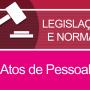 LEGISLAÇÃO E NORMAS - Atos de pessoal