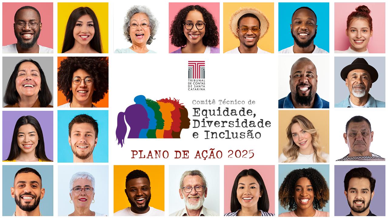 Banner horizontal com mosaico com fotos de várias pessoas, representando a diversidade. Ao centro, em fundo branco, logo do TCE/SC, logo do Comitê Técnico de Equidade, Diversidade de Inclusão, composto pelo título e pelo desenho de seis silhuetas coloridas, uma sobreposta à outra. Abaixo, o texto “Plano de Ação 2025”, em fonte vermelha. 